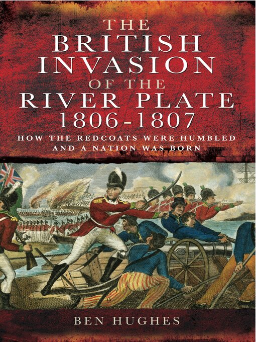 Title details for The British Invasion of the River Plate, 1806–1807 by Ben Hughes - Available